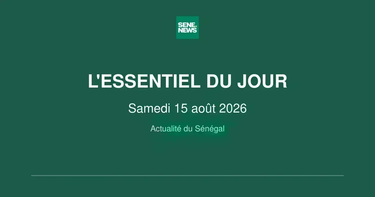 Saturday 15 august 2026: Senegal’s top headlines